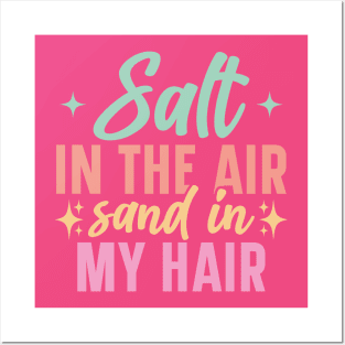 Salt in The Air Sand in My Hair Posters and Art